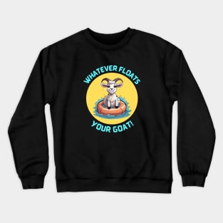 Whatever Floats Your Goat | Goat Pun Crewneck Sweatshirt